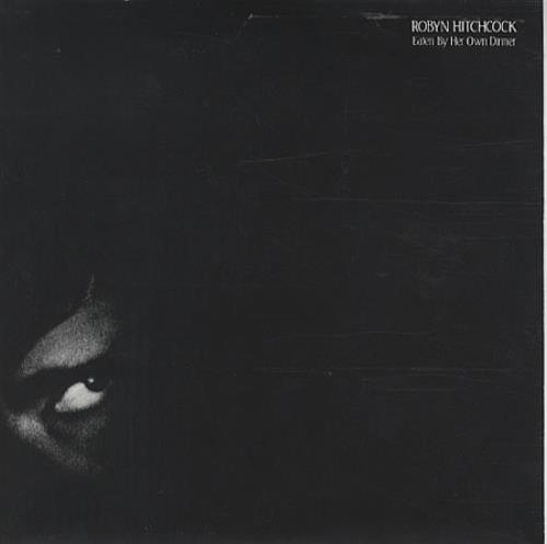 Robyn Hitchcock Eaten By Her Own Dinner 7" vinyl single (7 inch record / 45) UK RHI07EA182472