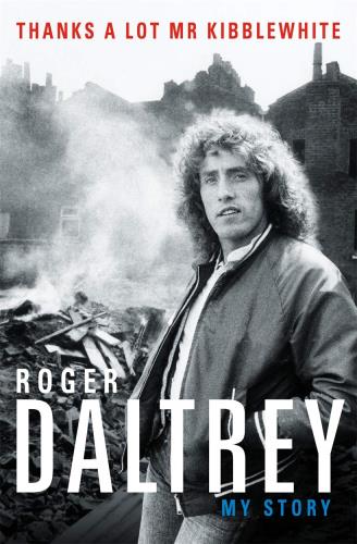 Roger Daltrey Thanks A Lot Mr Kibblewhite: My Story book UK RGDBKTH710272