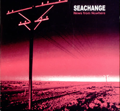 Seachange News From Nowhere 7" vinyl single (7 inch record / 45) UK A/A07NE500780