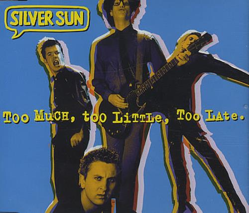 Silver Sun Too Much Too Little Too Late CD single (CD5 / 5") UK SVNC5TO195947