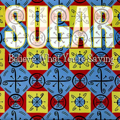 Sugar (90s) Believe What You're Saying 7" vinyl single (7 inch record / 45) UK SGR07BE293593