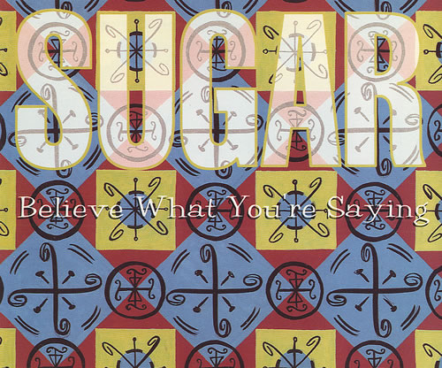 Sugar (90s) Believe What You're Saying CD single (CD5 / 5") UK SGRC5BE33792