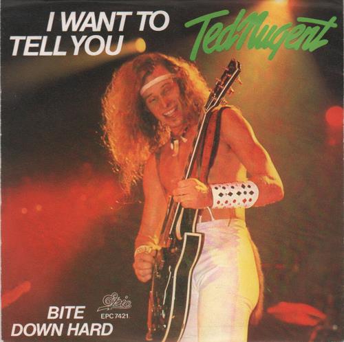 Ted Nugent I Want To Tell You 7" vinyl single (7 inch record / 45) German TED07IW655456