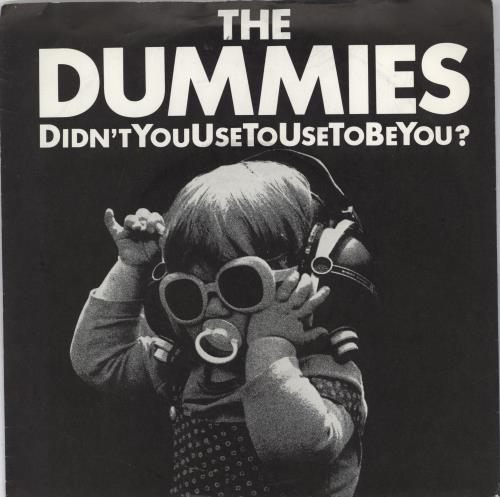 The Dummies Didn't You Use To Use To Be You? - Picture Sleeve 7" vinyl single (7 inch record / 45) UK UMM07DI662209
