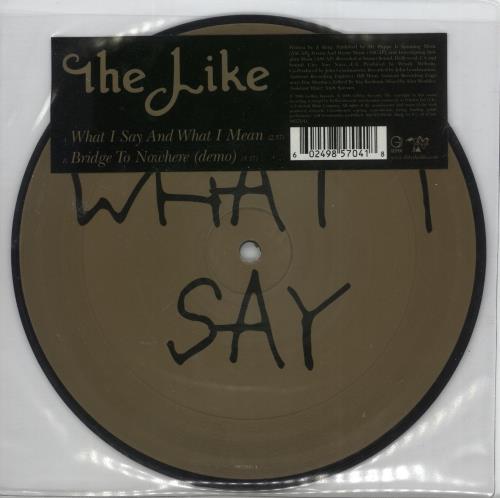 The Like What I Say And What I Mean 7" vinyl picture disc (7 inch picture disc single) UK UQJ7PWH358851