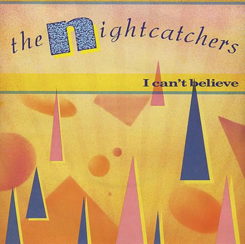 The Nightcatchers I Can't Believe 7" vinyl single (7 inch record / 45) UK NGC07IC193086