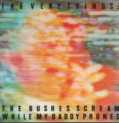 The Very Things The Bushes Scream While My Daddy Prunes 7" vinyl single (7 inch record / 45) UK TFV07TH637030