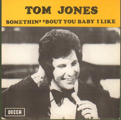 Tom Jones Somethin' 'Bout You Baby I Like 7" vinyl single (7 inch record / 45) Belgian TJO07SO656765